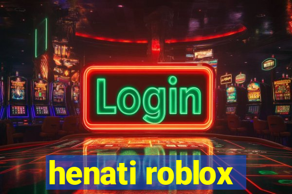 henati roblox